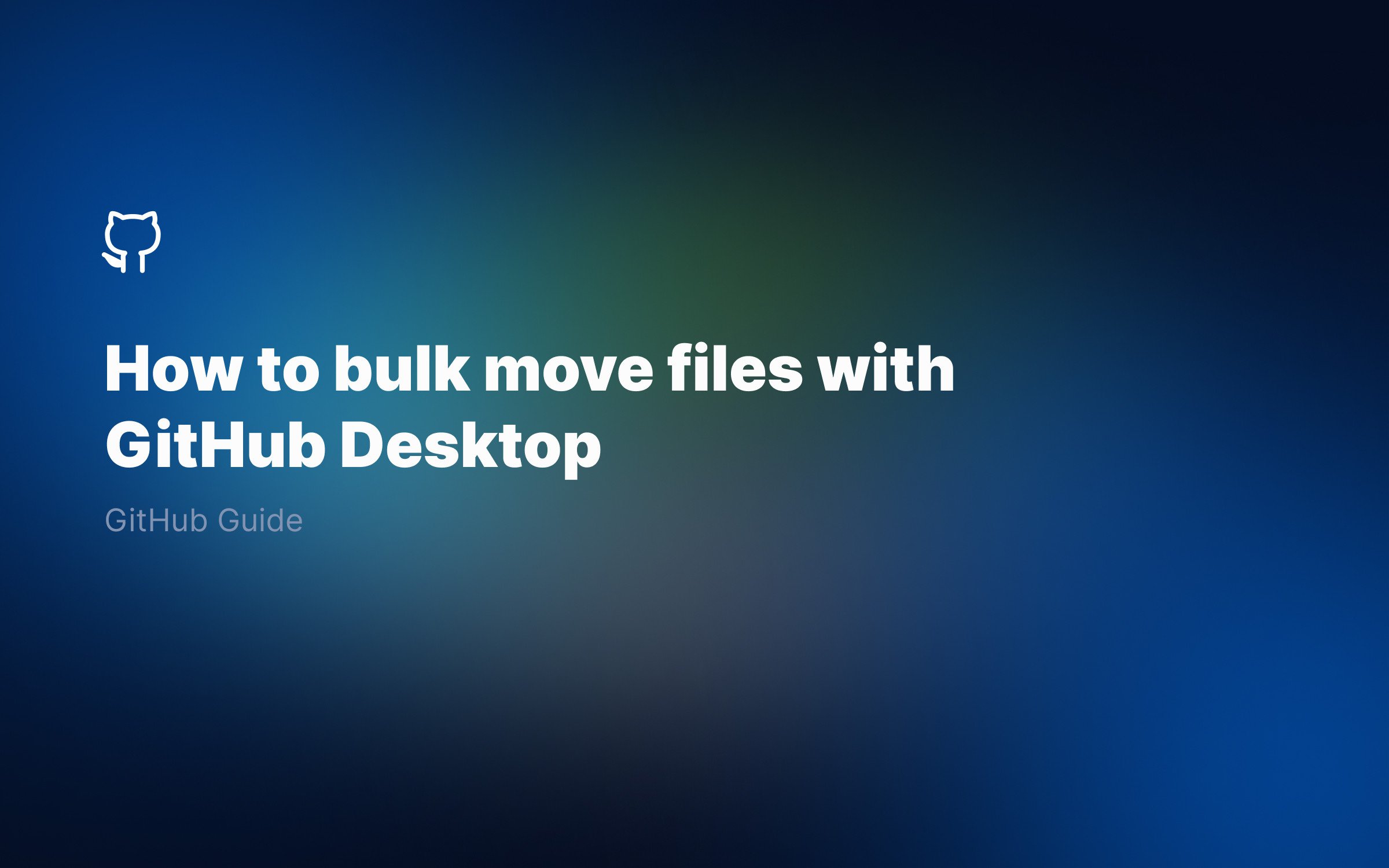 How-to-bulk-move-files-with- GitHub-Desktop